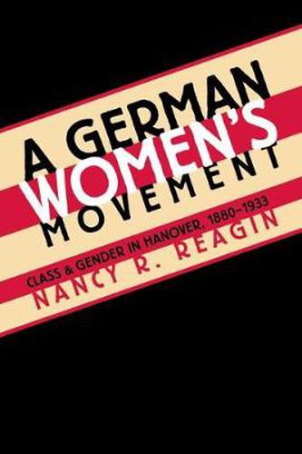 Cover image for A German Women's Movement: Class and Gender in Hanover, 1880-1933