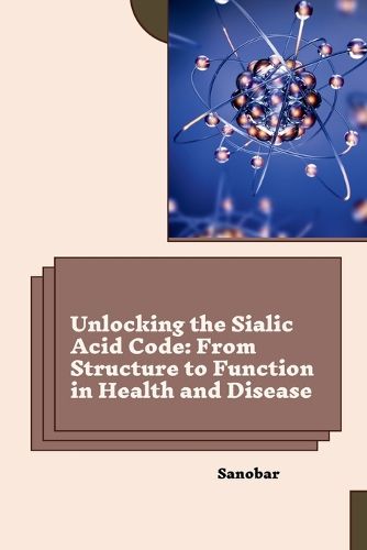 Cover image for Unlocking the Sialic Acid Code