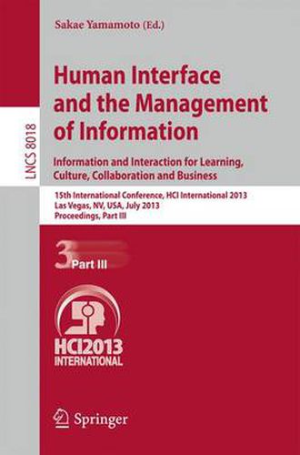 Cover image for Human Interface and the Management of Information: Information and Interaction for Learning, Culture, Collaboration and Business, 15th International Conference, HCI International 2013, Las Vegas, NV, USA, July 21-26, 2013, Proceedings, Part III