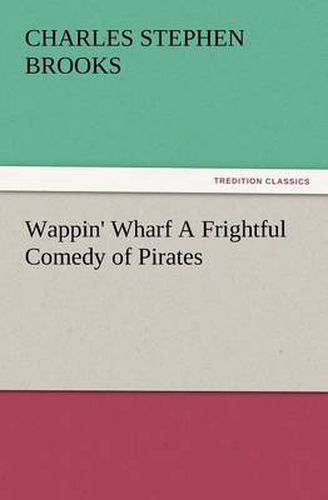 Cover image for Wappin' Wharf a Frightful Comedy of Pirates