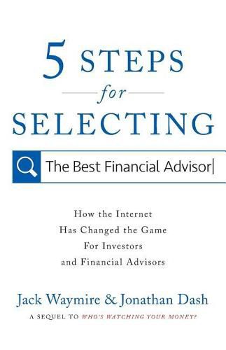 Cover image for 5 Steps for Selecting the Best Financial Advisor: How the Internet Has Changed the Game for Investors and Financial Advisors