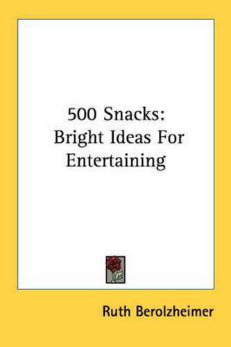 Cover image for 500 Snacks: Bright Ideas for Entertaining