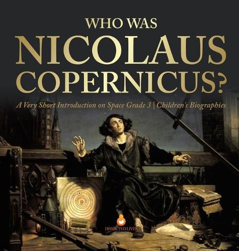 Cover image for Who Was Nicolaus Copernicus? A Very Short Introduction on Space Grade 3 Children's Biographies