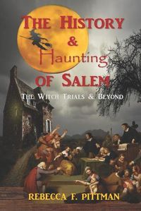 Cover image for The History and Haunting of Salem: The Witch Trials and Beyond