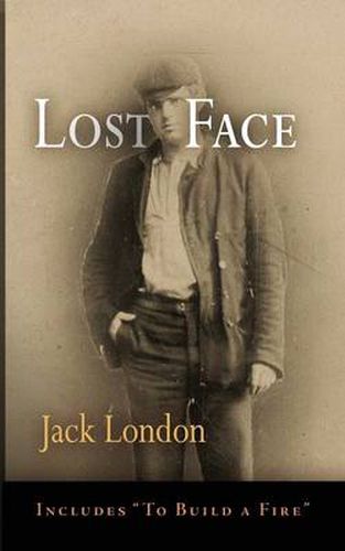 Cover image for Lost Face: Lost Face, Trust, That Spot, Flush of Gold, The Passing of Marcus O'Brien, The Wit of Porportuk, To Build a Fire