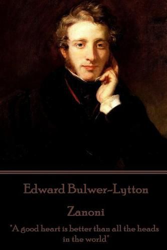 Cover image for Edward Bulwer-Lytton - Zanoni: A good heart is better than all the heads in the world