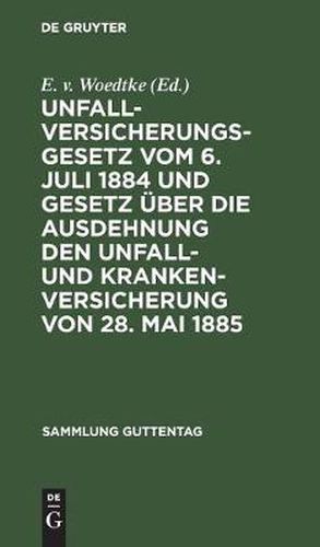 Cover image for Unfallversicherungsgesetz Vom 6. Juli 1884 Und Gesetz UEber Die Ausdehnung Den Unfall- Und Krankenversicherung Von 28. Mai 1885