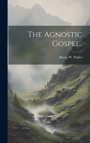 Cover image for The Agnostic Gospel..