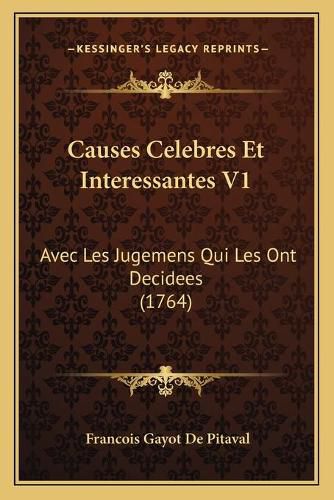 Causes Celebres Et Interessantes V1: Avec Les Jugemens Qui Les Ont Decidees (1764)