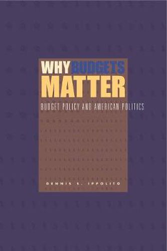 Cover image for Why Budgets Matter: Budget Policy and American Politics