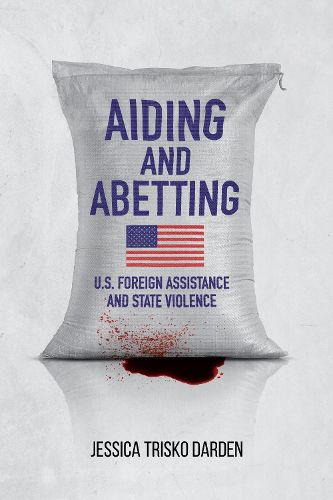 Cover image for Aiding and Abetting: U.S. Foreign Assistance and State Violence