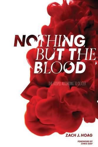 Cover image for Nothing But the Blood: The Gospel According to Dexter