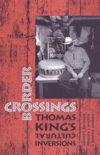 Cover image for Border Crossings: Thomas King's Cultural Inversions