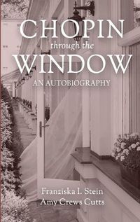 Cover image for Chopin Through the Window: An Autobiography