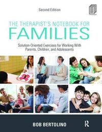 Cover image for The Therapist's Notebook for Families: Solution-Oriented Exercises for Working With Parents, Children, and Adolescents