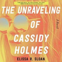 Cover image for The Unraveling of Cassidy Holmes Lib/E