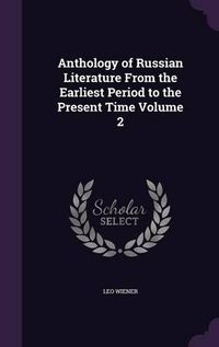 Cover image for Anthology of Russian Literature from the Earliest Period to the Present Time Volume 2