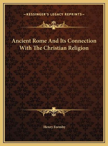 Cover image for Ancient Rome and Its Connection with the Christian Religion Ancient Rome and Its Connection with the Christian Religion