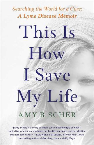 Cover image for This Is How I Save My Life: Searching the World for a Cure: A Lyme Disease Memoir