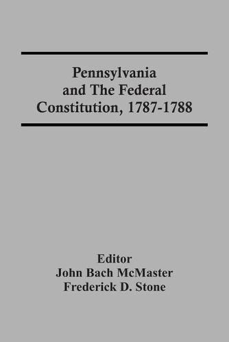 Pennsylvania And The Federal Constitution, 1787-1788