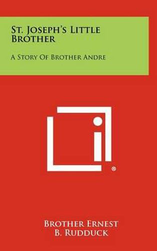 St. Joseph's Little Brother: A Story of Brother Andre