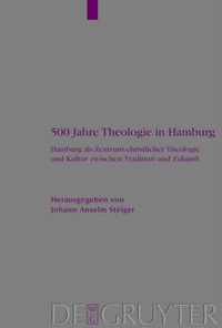 Cover image for 500 Jahre Theologie in Hamburg: Hamburg als Zentrum christlicher Theologie und Kultur zwischen Tradition und Zukunft. Mit einem Verzeichnis samtlicher Promotionen der Theologischen Fakultat Hamburg