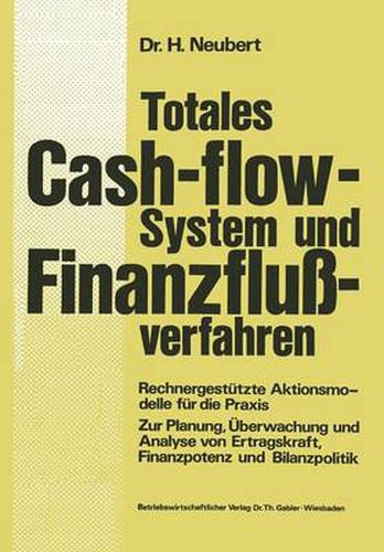 Cover image for Totales Cash-Flow-System Und Finanzflussverfahren: Rechnergestutzte Aktionsmodelle Fur Die Praxis Zur Planung, UEberwachung Und Analyse Von Ertragskraft, Finanzpotenz Und Bilanzpolitik