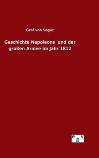 Cover image for Geschichte Napoleons und der grossen Armee im Jahr 1812