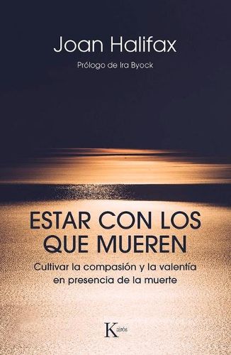 Cover image for Estar Con Los Que Mueren: Cultivar La Compasion Y La Valentia En Presencia de la Muerte