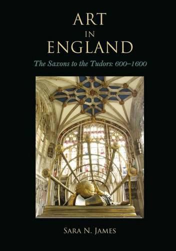 Art in England: The Saxons to the Tudors: 600-1600