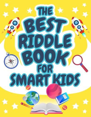 Cover image for The Best Riddle Book for Smart Kids: Brain Teasers that Kids and Family will Enjoy! Perfect Riddles Book for Kids, Boys and Girls Ages 9-12