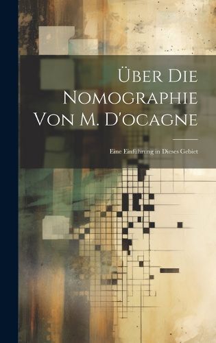 Cover image for UEber Die Nomographie Von M. D'ocagne