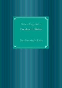 Cover image for Trotzdem Frei Bleiben: Eine literarische Reise