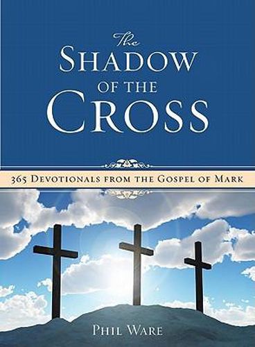 Cover image for The Shadow of the Cross: 365 Devotionals from the Gospel of Mark