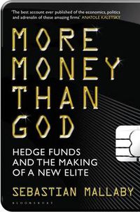 Cover image for More Money Than God: Hedge Funds and the Making of the New Elite