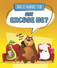 Cover image for Do I Have to Say Excuse Me?