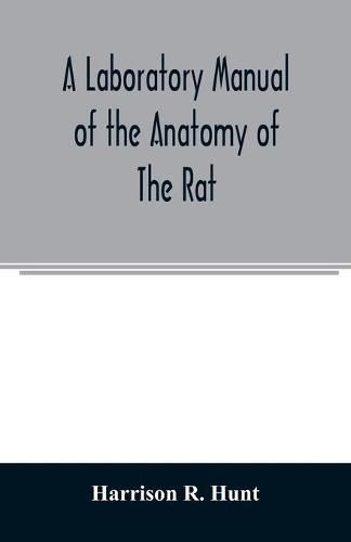 A laboratory manual of the anatomy of the rat