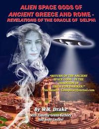 Cover image for Alien Space Gods Of Ancient Greece And Rome: Revelations Of The Oracle Of Delphi