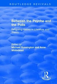 Cover image for Between the Psyche and the Polis: Refiguring History in Literature and Theory