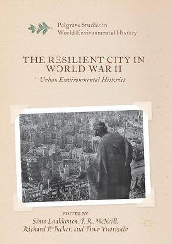 The Resilient City in World War II: Urban Environmental Histories