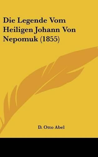 Cover image for Die Legende Vom Heiligen Johann Von Nepomuk (1855)