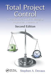 Cover image for Total Project Control: A Practitioner's Guide to Managing Projects as Investments, Second Edition