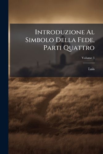 Cover image for Introduzione Al Simbolo Della Fede, Parti Quattro, Volume 3