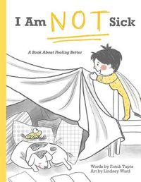 Cover image for I Am Not Sick: A Book About Feeling Better