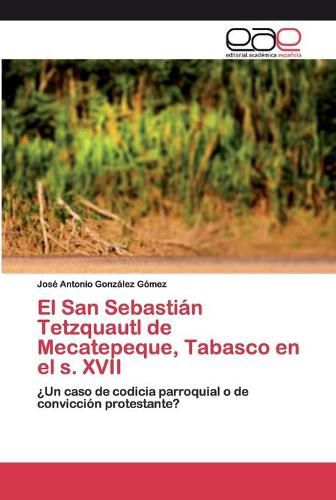 El San Sebastian Tetzquautl de Mecatepeque, Tabasco en el s. XVII