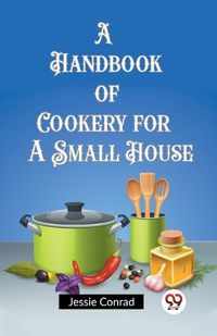 Cover image for A Handbook of Cookery for a Small House