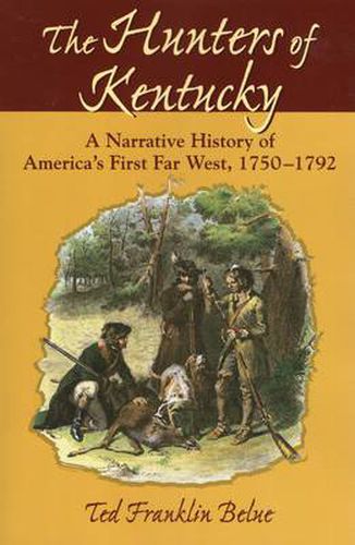 Cover image for The Hunters of Kentucky: A Narrative History of America's First Far West, 1750-1792