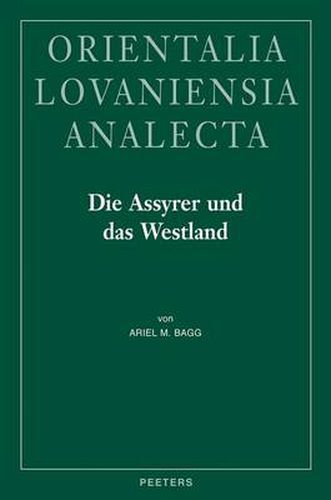 Cover image for Die Assyrer Und Das Westland: Studien Zur Historischen Geographie Und Herrschaftspraxis in Der Levante Im 1. Jt. V. U. Z.