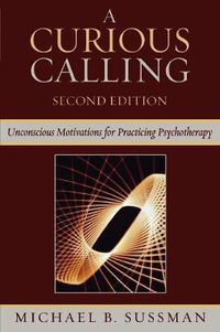 Cover image for A Curious Calling: Unconscious Motivations for Practicing Psychotherapy