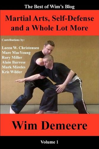 Cover image for Martial Arts, Self-Defense and a Whole Lot More: The Best of Wim's Blog, Volume 1